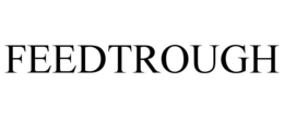FEEDTROUGH trademark