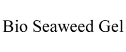 BIO SEAWEED GEL trademark