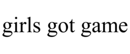 GIRLS GOT GAME trademark