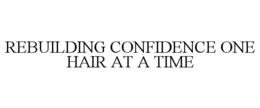 REBUILDING CONFIDENCE ONE HAIR AT A TIME trademark