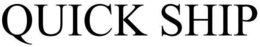 QUICK SHIP trademark