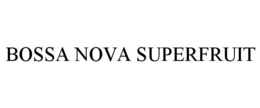 BOSSA NOVA SUPERFRUIT trademark