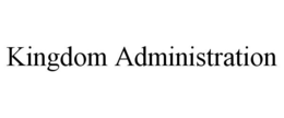 KINGDOM ADMINISTRATION trademark