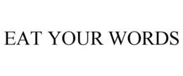 EAT YOUR WORDS trademark