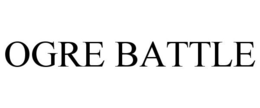 OGRE BATTLE trademark