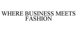 WHERE BUSINESS MEETS FASHION trademark
