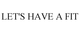 LET'S HAVE A FIT trademark