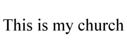THIS IS MY CHURCH trademark