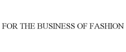 FOR THE BUSINESS OF FASHION trademark