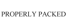 PROPERLY PACKED trademark