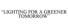 "LIGHTING FOR A GREENER TOMORROW" trademark