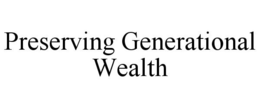 PRESERVING GENERATIONAL WEALTH trademark