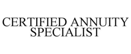 CERTIFIED ANNUITY SPECIALIST trademark