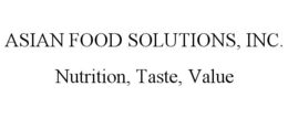 ASIAN FOOD SOLUTIONS, INC. NUTRITION, TASTE, VALUE trademark