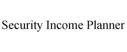 SECURITY INCOME PLANNER trademark