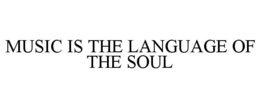 MUSIC IS THE LANGUAGE OF THE SOUL trademark