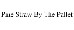 PINE STRAW BY THE PALLET trademark