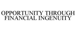 OPPORTUNITY THROUGH FINANCIAL INGENUITY trademark