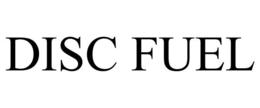 DISC FUEL trademark