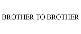 BROTHER TO BROTHER trademark