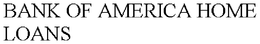 BANK OF AMERICA HOME LOANS trademark