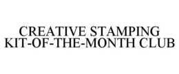 CREATIVE STAMPING KIT-OF-THE-MONTH CLUB trademark