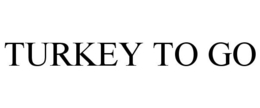 TURKEY TO GO trademark