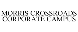 MORRIS CROSSROADS CORPORATE CAMPUS trademark