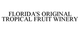FLORIDA'S ORIGINAL TROPICAL FRUIT WINERY trademark
