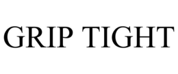 GRIP TIGHT trademark