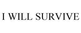 I WILL SURVIVE trademark
