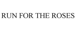 RUN FOR THE ROSES trademark
