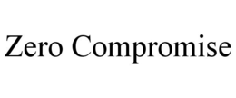 ZERO COMPROMISE trademark