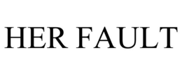HER FAULT trademark