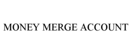 MONEY MERGE ACCOUNT trademark