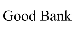 GOOD BANK trademark