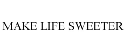 MAKE LIFE SWEETER trademark