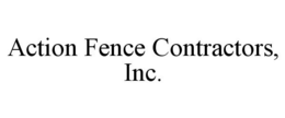 ACTION FENCE CONTRACTORS, INC. trademark