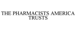 THE PHARMACISTS AMERICA TRUSTS trademark