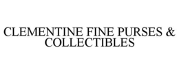 CLEMENTINE FINE PURSES & COLLECTIBLES trademark