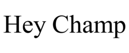 HEY CHAMP trademark