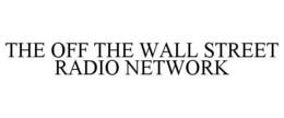 THE OFF THE WALL STREET RADIO NETWORK trademark