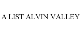 A LIST ALVIN VALLEY trademark