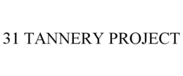 31 TANNERY PROJECT trademark