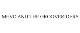 MEVO AND THE GROOVERIDERS trademark