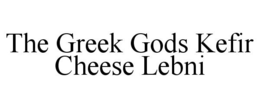 THE GREEK GODS KEFIR CHEESE LEBNI trademark