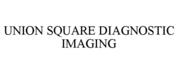 UNION SQUARE DIAGNOSTIC IMAGING trademark
