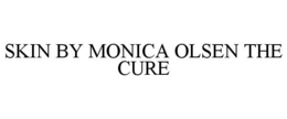 SKIN BY MONICA OLSEN THE CURE trademark