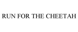 RUN FOR THE CHEETAH trademark