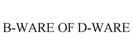 B-WARE OF D-WARE trademark